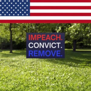 Anti-Trump Political Protest Sign, Impeach Convict Remove Yard Sign