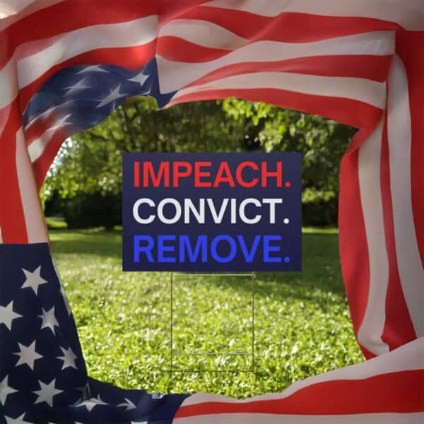 Anti-Trump Political Protest Sign, Impeach Convict Remove Yard Sign