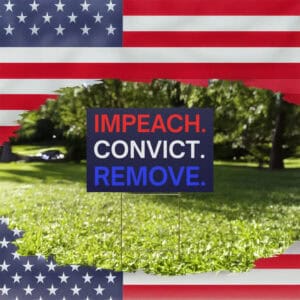 Anti-Trump Political Protest Sign, Impeach Convict Remove Yard Sign