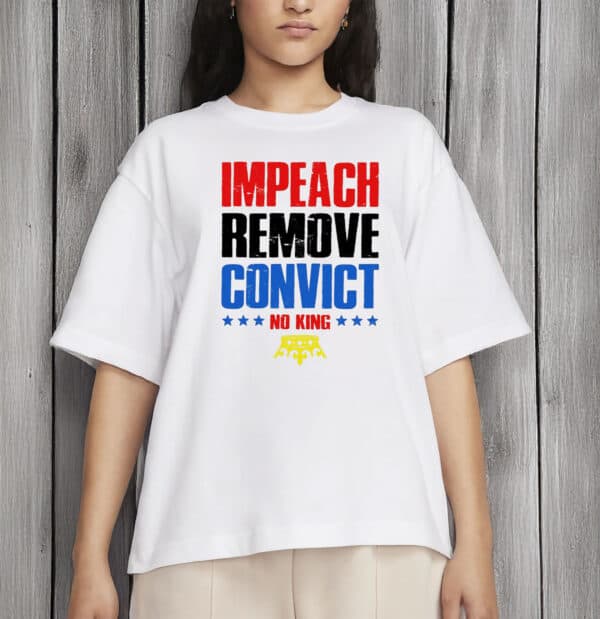 Anti Trump Pro Democracy Graphic Tee, Impeach Remove Convict No Kings T-Shirt