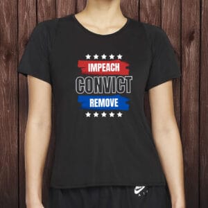 Anti-Trump Pro-Democracy Protest Tee, Impeach Convict Remove T-Shirt