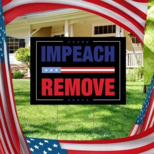 Anti-Trump Protest Sign, Impeach Remove Yard Sign