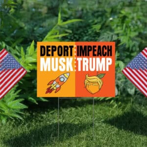 Deport Musk Impeach Trump Yard Sign