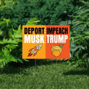 Deport Musk Impeach Trump Yard Sign