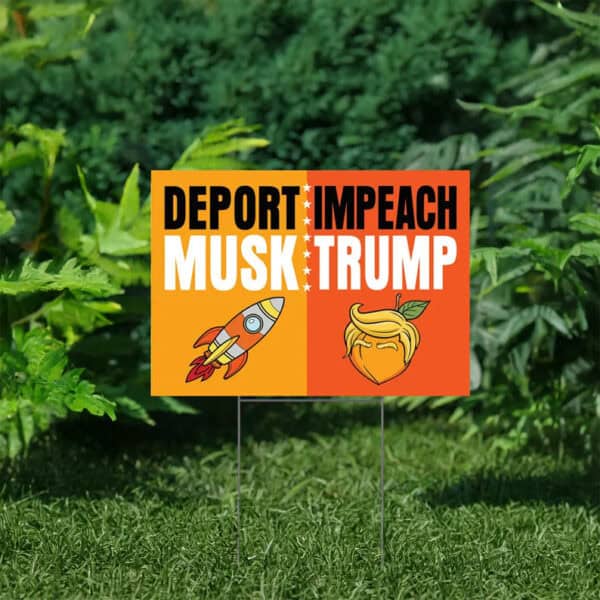 Deport Musk Impeach Trump Yard Sign