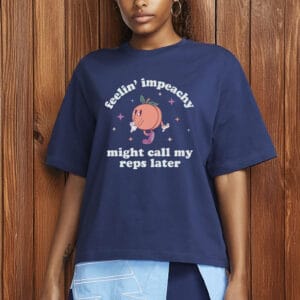 Feelin' Impeachy T-Shirt – Funny Anti-Trump Political Shirt