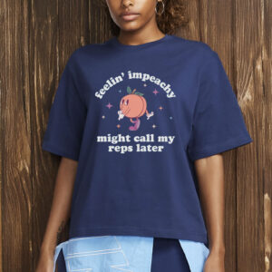 Feelin' Impeachy T-Shirt – Funny Anti-Trump Political Shirt