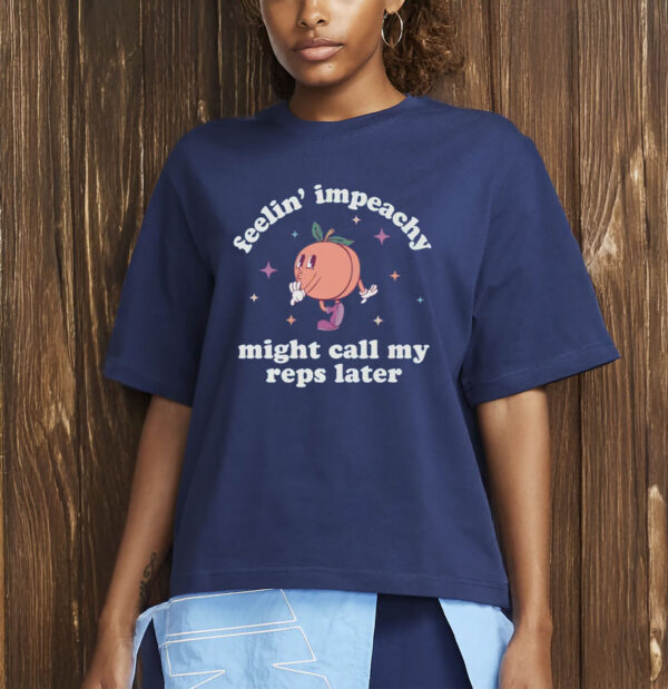 Feelin' Impeachy T-Shirt – Funny Anti-Trump Political Shirt