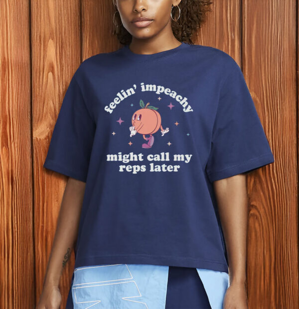 Feelin' Impeachy T-Shirt – Funny Anti-Trump Political Shirt
