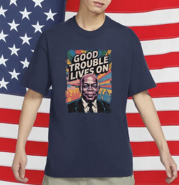 Good Trouble Lives On T-Shirt