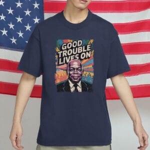 Good Trouble Lives On T-Shirt