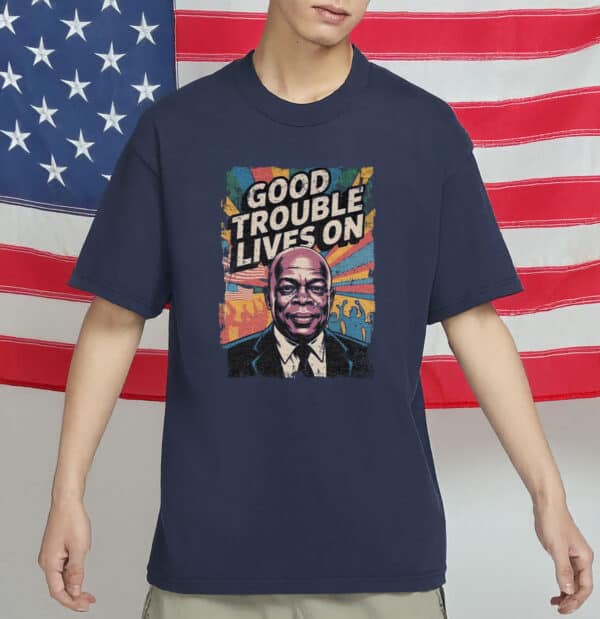Good Trouble Lives On T-Shirt