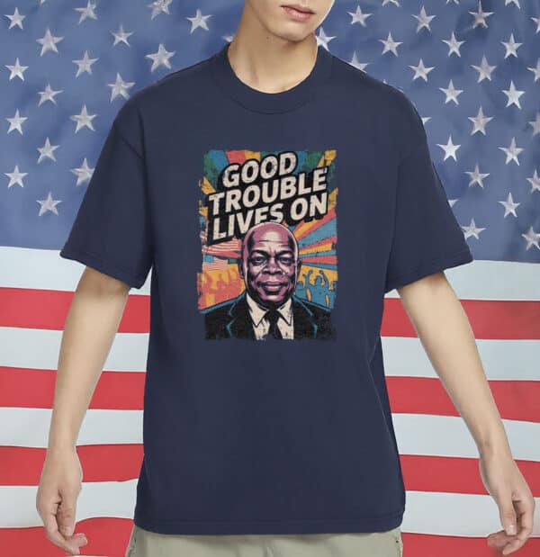Good Trouble Lives On T-Shirt