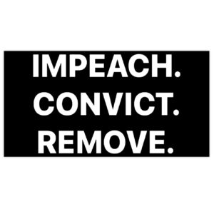 Impeach Convict Remove Bumper Stickers