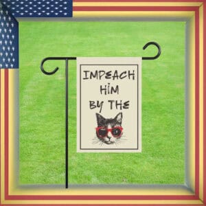 Impeach Him By The Cat – Funny Anti-Trump Garden Flag