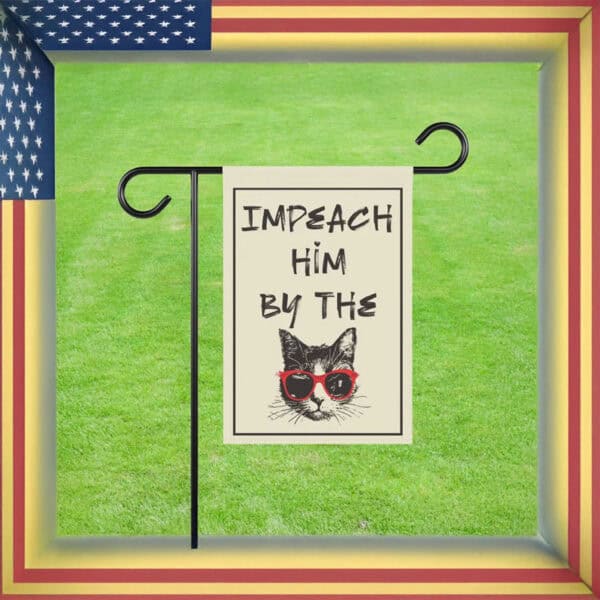 Impeach Him By The Cat – Funny Anti-Trump Garden Flag