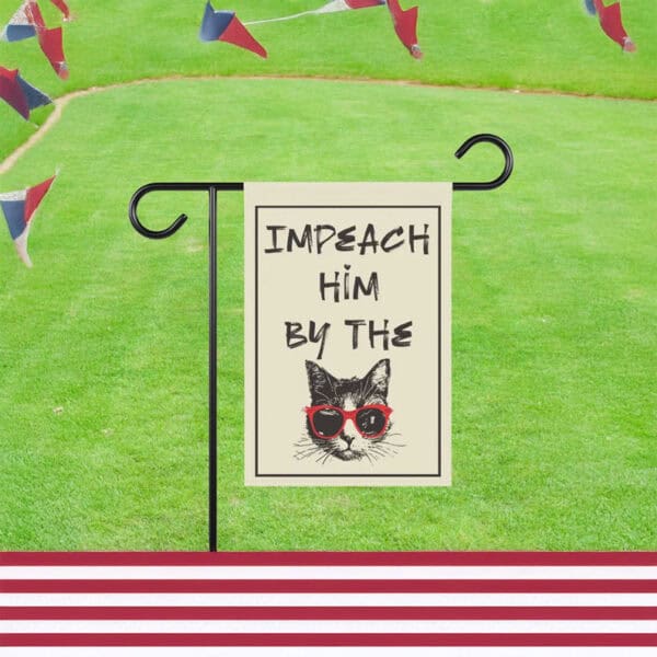 Impeach Him By The Cat – Funny Anti-Trump Garden Flag