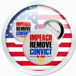 Impeach Remove Convict Button – Anti-Trump No King Pin