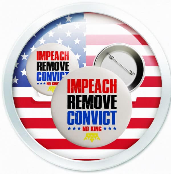 Impeach Remove Convict Button – Anti-Trump No King Pin