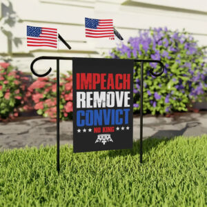Impeach Remove Convict Flag – No King Anti-Trump Garden Flag