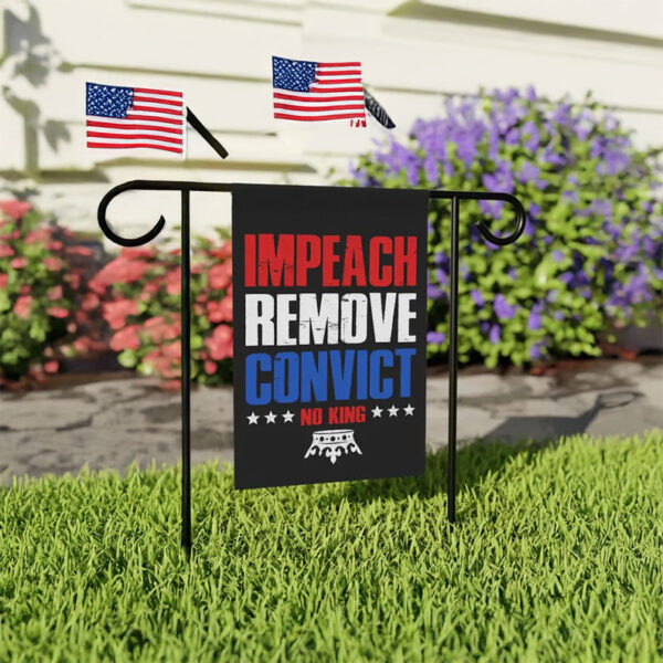 Impeach Remove Convict Flag – No King Anti-Trump Garden Flag