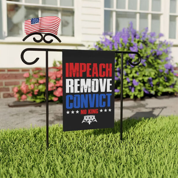 Impeach Remove Convict Flag – No King Anti-Trump Garden Flag