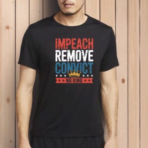 Impeach Remove Convict No King T-Shirt