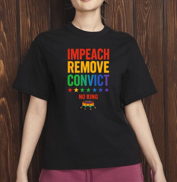 Impeach Remove Convict No King T-Shirt, Anti-Trump LGBTQ+ Shirt