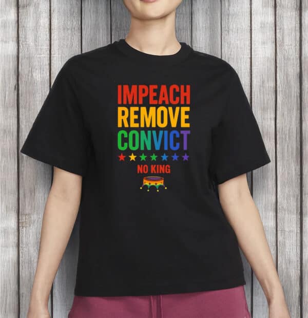 Impeach Remove Convict No King T-Shirt, Anti-Trump LGBTQ+ Shirt