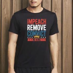 Impeach Remove Convict No King T-Shirt