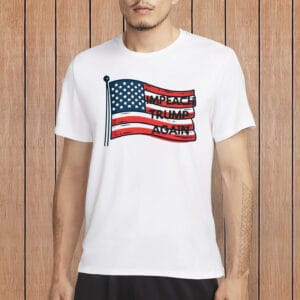Impeach Trump Again T-Shirts – Anti-Trump Protest Shirt