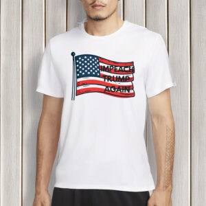 Impeach Trump Again T-Shirts – Anti-Trump Protest Shirt