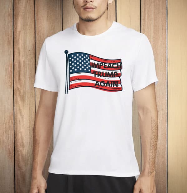 Impeach Trump Again T-Shirts – Anti-Trump Protest Shirt