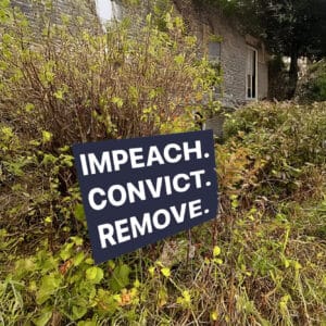Impeach. Convict. Remove. Immediately! Yard Sign – Anti-Trump Political Protest Lawn Sign