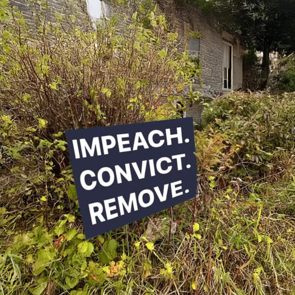 Impeach. Convict. Remove. Immediately! Yard Sign – Anti-Trump Political Protest Lawn Sign