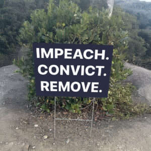 Impeach. Convict. Remove. Immediately! Yard Sign – Anti-Trump Political Protest Lawn Sign