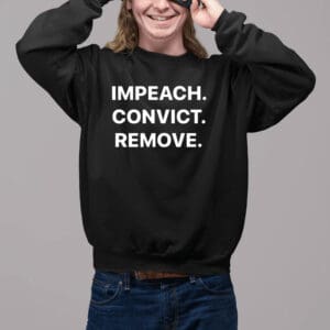 Impeach. Convict. Remove. Immediately! – Anti-Trump Protest T-Shirt