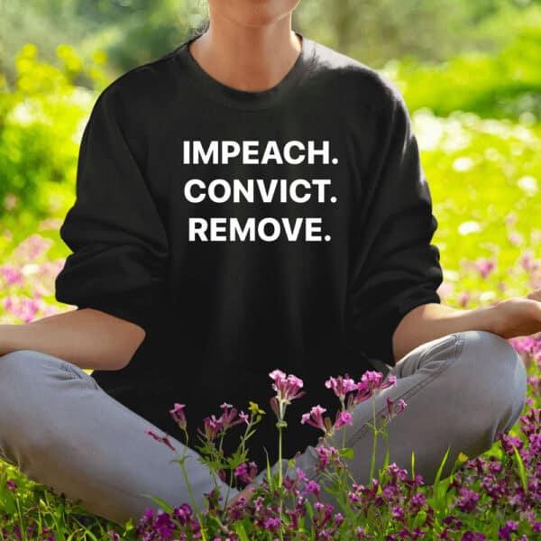 Impeach. Convict. Remove. Immediately! – Anti-Trump Protest T-Shirt