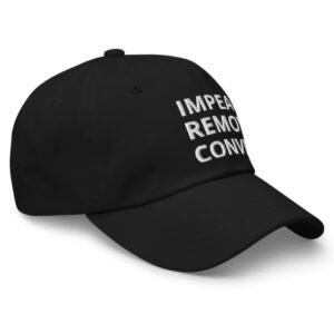 Impeach. Remove. Convict. Dad Hat – Anti-Trump Embroidered Protest Cap