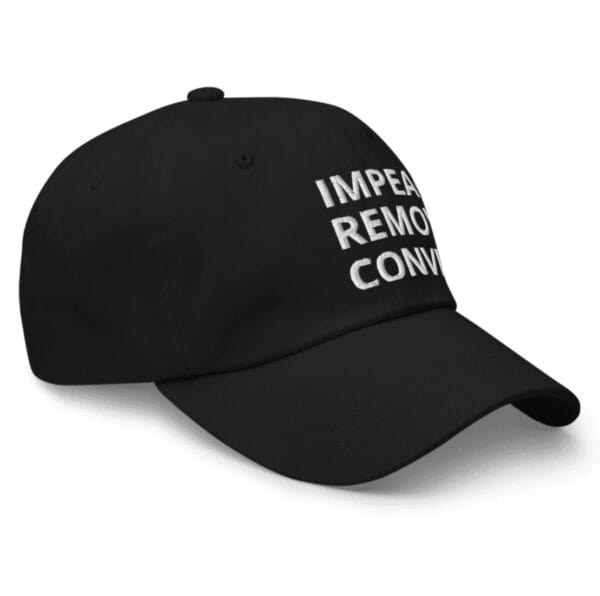 Impeach. Remove. Convict. Dad Hat – Anti-Trump Embroidered Protest Cap