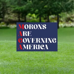 Morons Are Governing America Yard Sign
