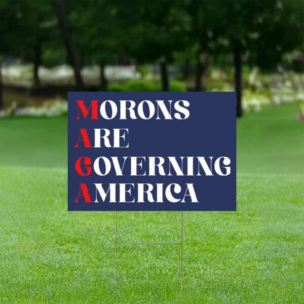Morons Are Governing America Yard Sign