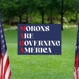 Morons Are Governing America Yard Sign