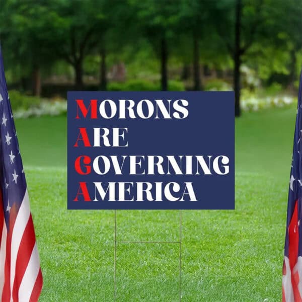 Morons Are Governing America Yard Sign