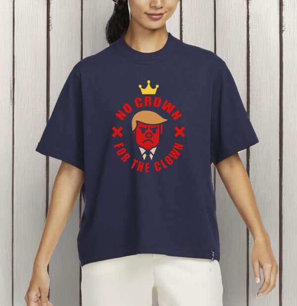 No Crown for the Clown T-Shirt