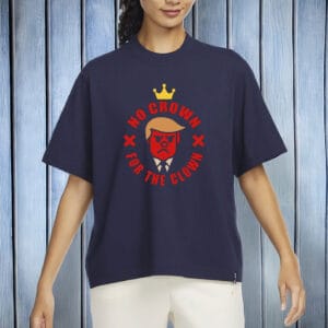 No Crown for the Clown T-Shirt