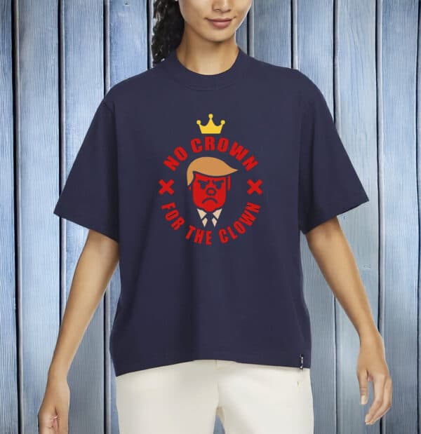 No Crown for the Clown T-Shirt