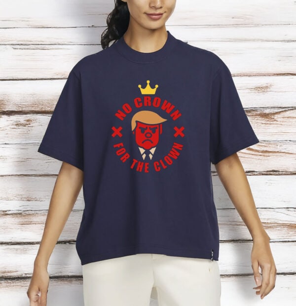 No Crown for the Clown T-Shirt