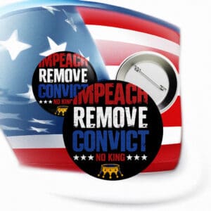 No Kings Impeach Remove Convict Button – Anti-Trump Protest Pin
