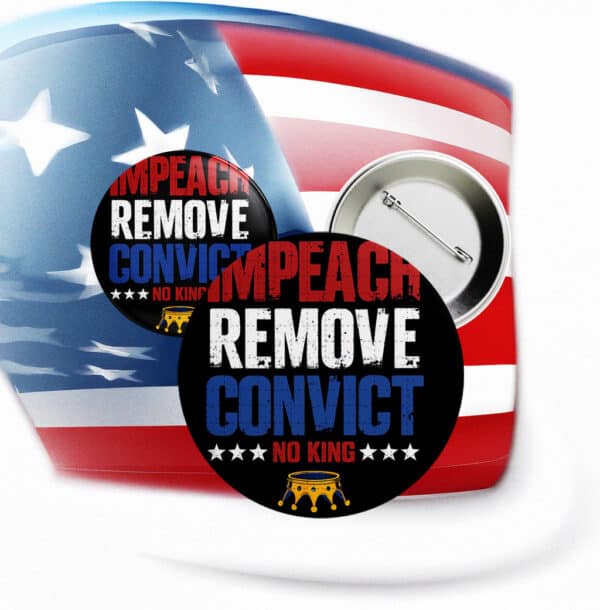 No Kings Impeach Remove Convict Button – Anti-Trump Protest Pin